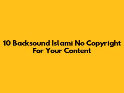 10 Backsound Islami No Copyright For Your Content