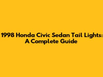 1998 Honda Civic Sedan Tail Lights: A Complete Guide