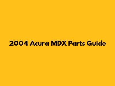 2004 Acura MDX Parts Guide