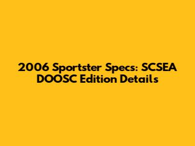2006 Sportster Specs: SCSEA DOOSC Edition Details