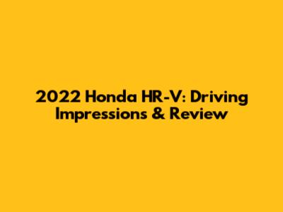 2022 Honda HR-V: Driving Impressions & Review