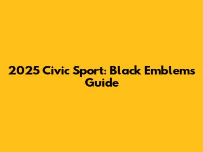 2025 Civic Sport: Black Emblems Guide