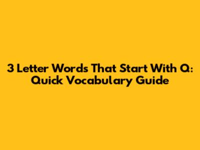 3 Letter Words That Start With Q: Quick Vocabulary Guide