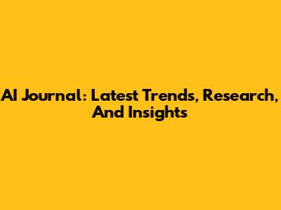 AI Journal: Latest Trends, Research, And Insights