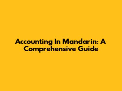 Accounting In Mandarin: A Comprehensive Guide
