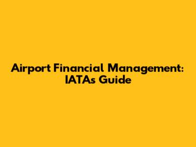 Airport Financial Management: IATA's Guide