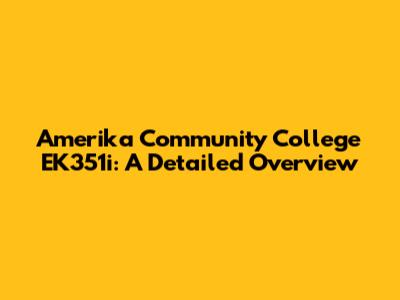 Amerika Community College EK351i: A Detailed Overview