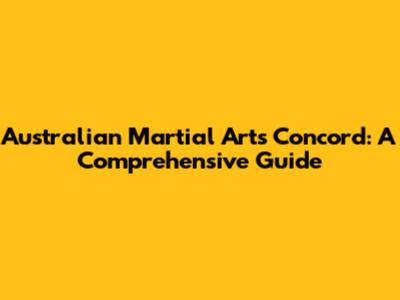 Australian Martial Arts Concord: A Comprehensive Guide