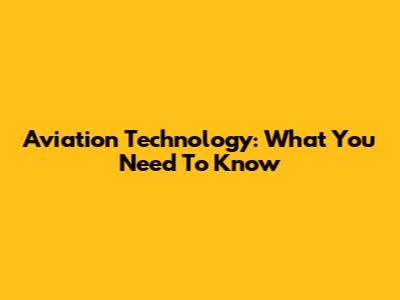 Aviation Technology: What You Need To Know