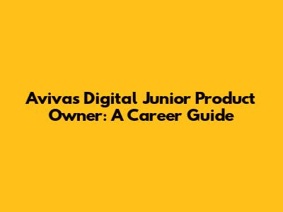 Aviva's Digital Junior Product Owner: A Career Guide