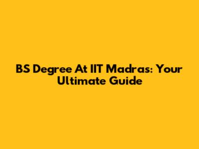 BS Degree At IIT Madras: Your Ultimate Guide