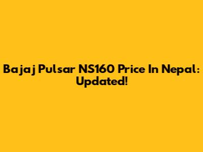 Bajaj Pulsar NS160 Price In Nepal: Updated!