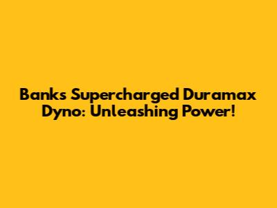 Banks Supercharged Duramax Dyno: Unleashing Power!