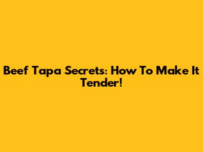Beef Tapa Secrets: How To Make It Tender!