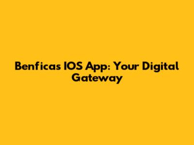 Benfica's IOS App: Your Digital Gateway