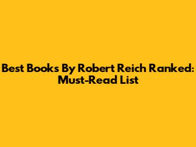 Best Books By Robert Reich Ranked: Must-Read List
