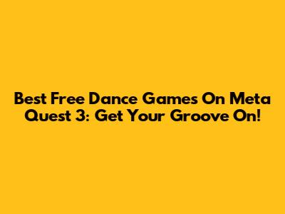 Best Free Dance Games On Meta Quest 3: Get Your Groove On!