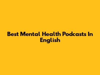 Best Mental Health Podcasts In English