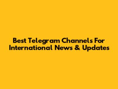 Best Telegram Channels For International News & Updates