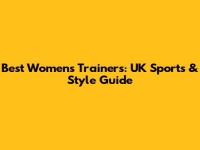 Best Women's Trainers: UK Sports & Style Guide