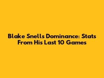 Blake Snell's Dominance: Stats From His Last 10 Games