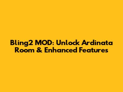 Bling2 MOD: Unlock Ardinata Room & Enhanced Features