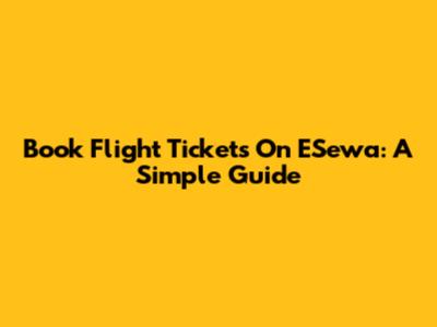 Book Flight Tickets On ESewa: A Simple Guide