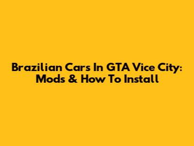 Brazilian Cars In GTA Vice City: Mods & How To Install