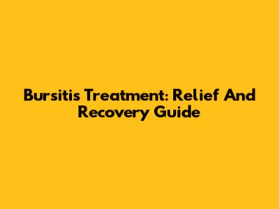 Bursitis Treatment: Relief And Recovery Guide