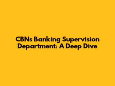CBN's Banking Supervision Department: A Deep Dive
