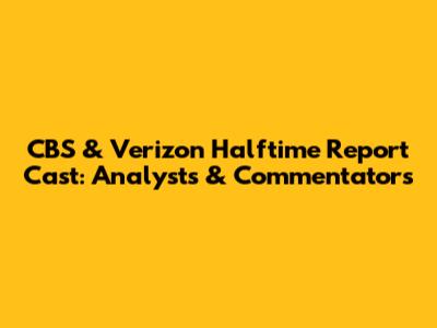 CBS & Verizon Halftime Report Cast: Analysts & Commentators