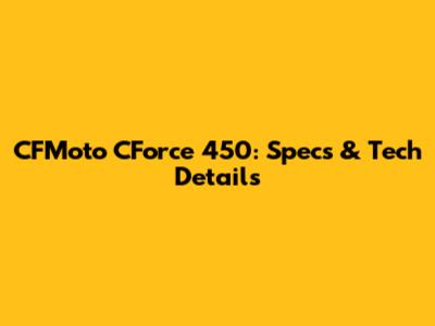 CFMoto CForce 450: Specs & Tech Details