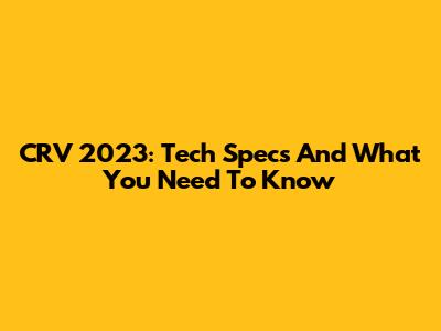 CRV 2023: Tech Specs And What You Need To Know