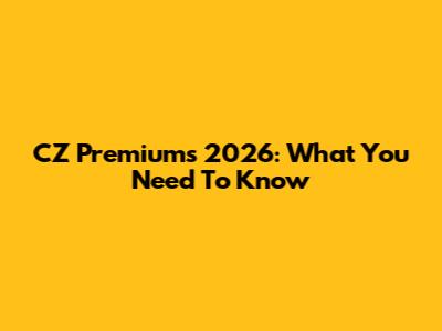 CZ Premiums 2026: What You Need To Know