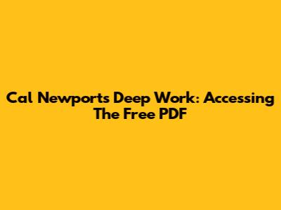 Cal Newport's Deep Work: Accessing The Free PDF