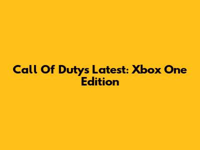 Call Of Duty's Latest: Xbox One Edition