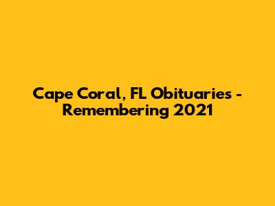 Cape Coral, FL Obituaries - Remembering 2021