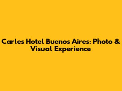 Carles Hotel Buenos Aires: Photo & Visual Experience
