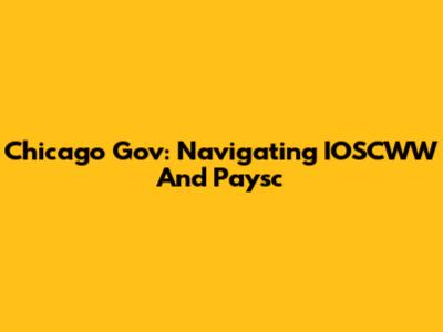 Chicago Gov: Navigating IOSCWW And Paysc