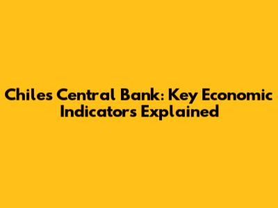Chile's Central Bank: Key Economic Indicators Explained