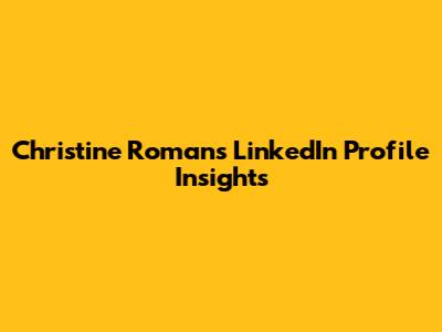 Christine Romans' LinkedIn Profile Insights
