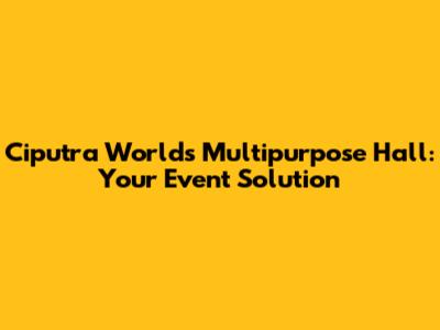 Ciputra World's Multipurpose Hall: Your Event Solution