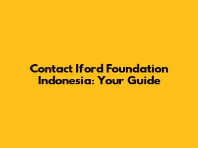 Contact Iford Foundation Indonesia: Your Guide