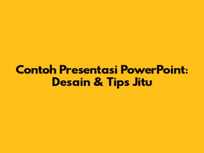 Contoh Presentasi PowerPoint: Desain & Tips Jitu