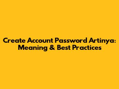 Create Account Password Artinya: Meaning & Best Practices