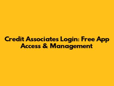 Credit Associates Login: Free App Access & Management