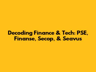 Decoding Finance & Tech: PSE, Finanse, Secop, & Seavus