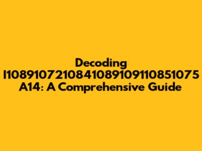 Decoding I1089107210841089109110851075 A14: A Comprehensive Guide