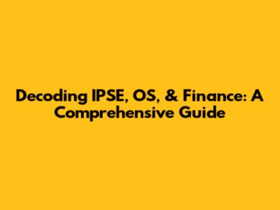 Decoding IPSE, OS, & Finance: A Comprehensive Guide