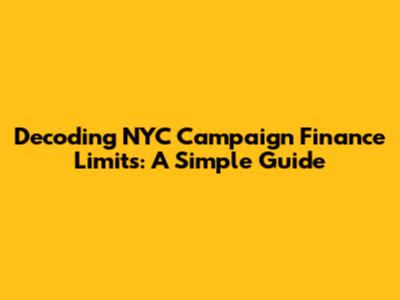 Decoding NYC Campaign Finance Limits: A Simple Guide